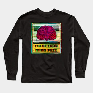 I'm in Your Mind Fuzz Long Sleeve T-Shirt